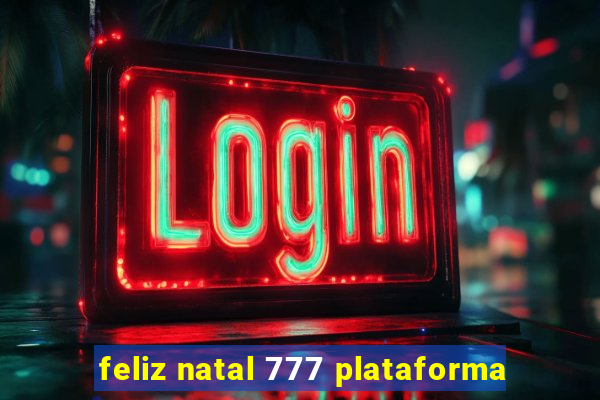 feliz natal 777 plataforma